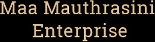 Maa Mauthrasini Enterprises