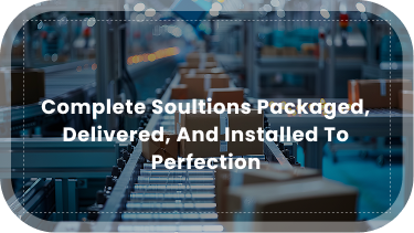 Complete soultions Packaged, Delivered, and Installed to perfection