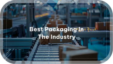 Best Packaging in the industry Best Packaging in the industry