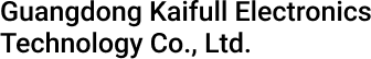 Guangdong Kaiffull Electronics Technology Co., Ltd.
