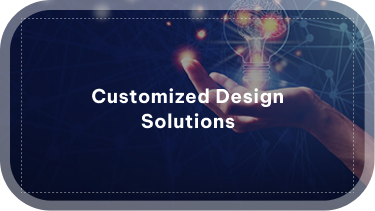 Customized Design Solutions Customized Design Solutions