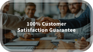 100% Customer  Satisfaction Guarantee
