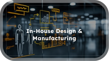 In-House Design & Manufacturing