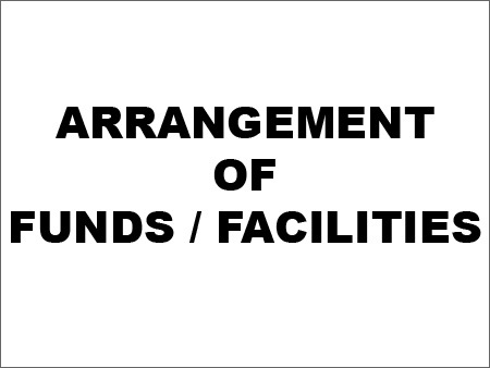 Arrangement of Funds / Facilities
