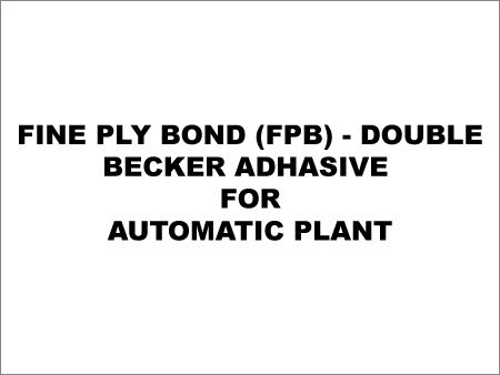Fine Ply Bond (FPB) - Double Becker Adhesive for Automatic Plant