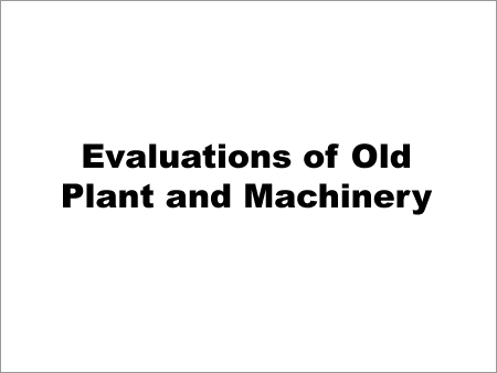 Evaluations of Old Plant and Machinery