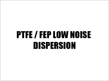 PTFE / FEP Low Noise Dispersion