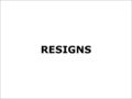 Resigns