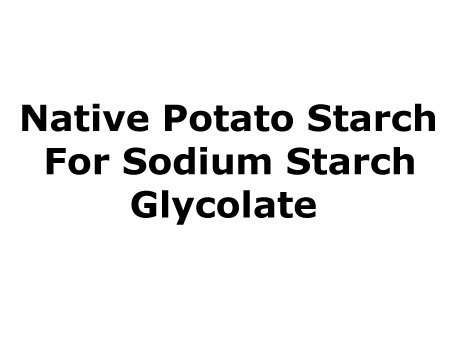 Native Potato Starch for Sodium Starch Glycolate