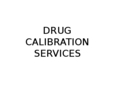 DRUG CALIBRATION SERVICES