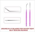 M V R Blades For Water Tight Self Sealing Incision