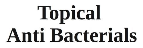 Topical Anti Bacterials