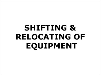 Shifting & Relocating Of Equipment