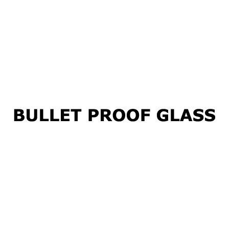 Bullet Proof Glass