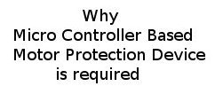 Micro Controller Based Motor Protection Device