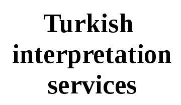 Turkish Interpretation Services Turkish Interpretation Services