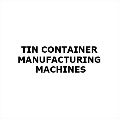 Tin Container Manufacturing Machines