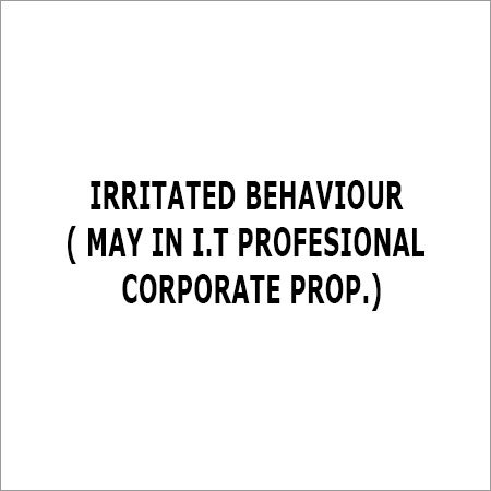 Irritated Behaviour ( May In I T Profesional Corporate Prop )