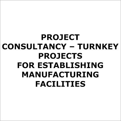 Project Consultancy a Turnkey Projects For Establishing Manufacturing Facilities