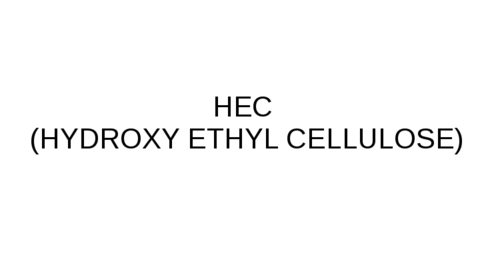 HEC (HYDROXY ETHYL CELLULOSE)