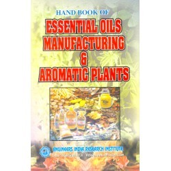 Hand book of essential oils manufacturing and aromatic plants By ENGINEERS INDIA RESEARCH INSTITUTE