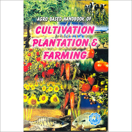 Agro based Hand Book of Plantation, Cultivation & Farming