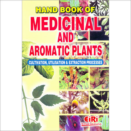 Hand Book of  Medicinal & Aromatic Plants (Cultivation, Utillsation & Extraction Processed)
