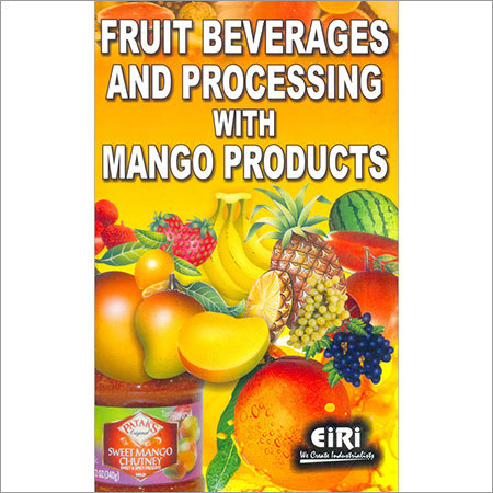 Fruit Beverages and Processing with Mango Products By ENGINEERS INDIA RESEARCH INSTITUTE