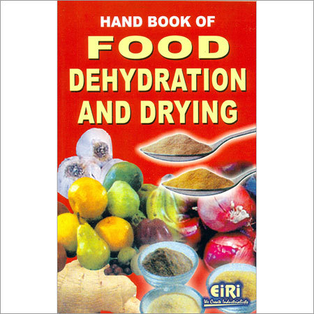 Hand Book of Food Dehydration and Drying 
