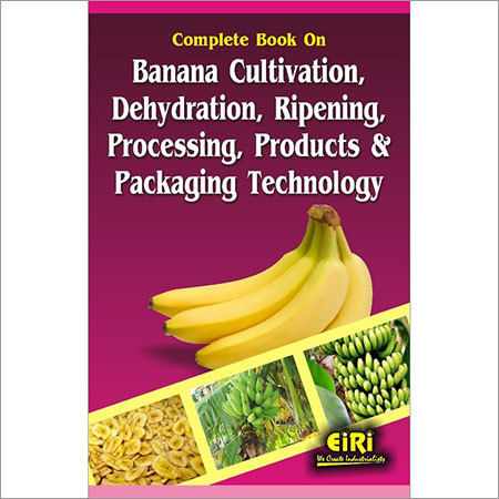 Complete Book on Banana Cultivation, Dehydration, Ripening, Processing, Products