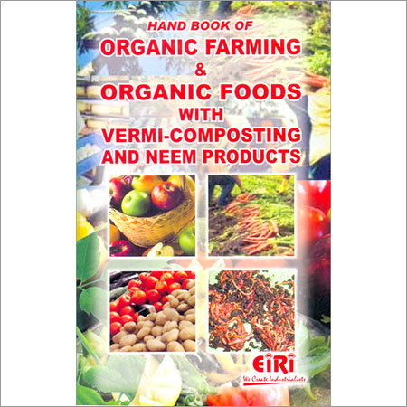Hand Book of Organic Farming and Organic Foods with Vermi-Composting and Neem Products By ENGINEERS INDIA RESEARCH INSTITUTE