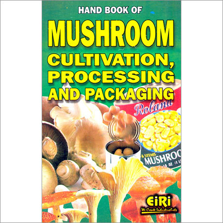 Hand Book of Mushroom Cultivation, Processing and Packaging