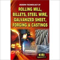 Book on Modern Technology of Rolling Mill, Billets, Steel Wire, Galvanized sheet, Forging & Castings