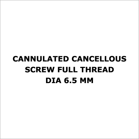 Cannulated Cancellous Screw Full Thread Dia 6.5 mm - Stainless Steel, 50-100mm | Strong Fixation, Precise Placement, Cannulation Design