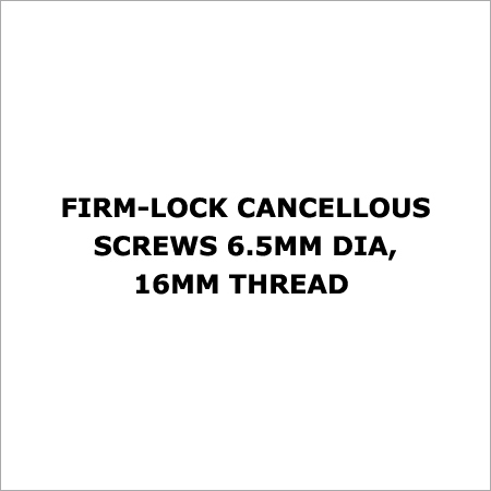 Firm-Lock Cancellous Screws 6.5mm Dia, 16mm Thread