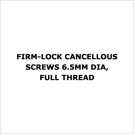 Firm-Lock Cancellous Screws 6.5mm Dia, Full Thread - Stainless Steel, Length 25-110mm, Strong Grip, Precise Fit