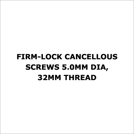 Firm-Lock Cancellous Screws 5.0mm Dia, 32mm Thread