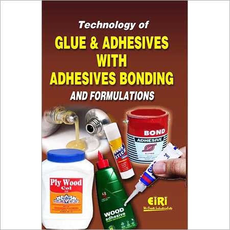 Technology of Glue and Adhesives with Adhesives Bonding and Formulations