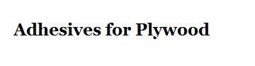 Adhesives for plywood