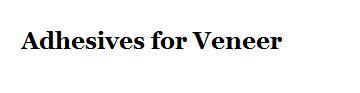 Adhesives for veneer