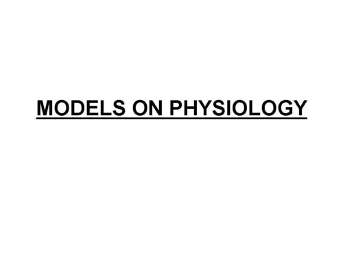 MODELS ON PHYSIOLOGY