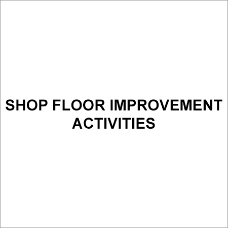 Shop Floor Improvement Activities