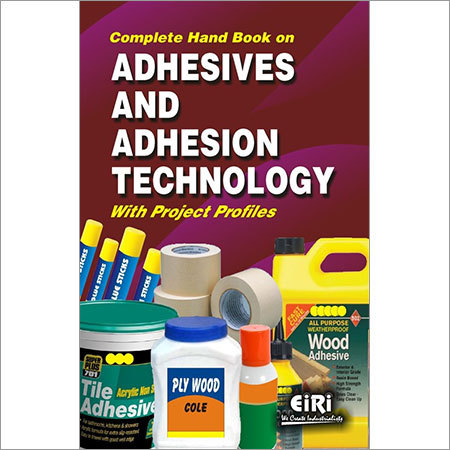 COMPLETE HAND BOOK ON ADHESIVES AND ADHESION TECHNOLOGY WITH PROJECT PROFILES