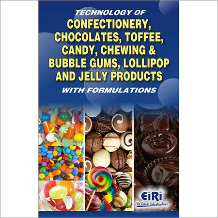 TECHNOLOGY OF CONFECTIONERY, CHOCOLATES, TOFFEE, CANDY, CHEWING & BUBBLE GUM By ENGINEERS INDIA RESEARCH INSTITUTE