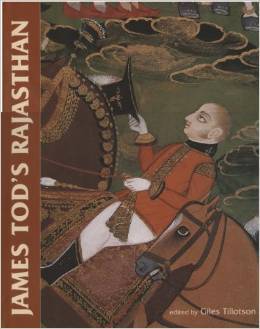 James Tod's Rajasthan The Historian and His Collec