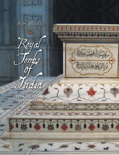 Royal Tombs Of India 13th To 18th Century - Hardcover, 22.7 x 1.8 x 27.7 cm | Detailed Images, Expert Analysis, 164 Pages