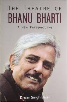 The Theatre of Bhanu Bharti A New Perspective