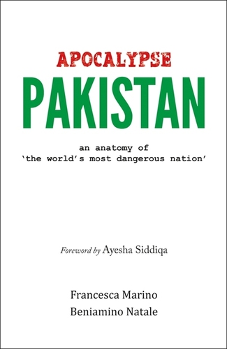 Apocalypse Pakistan An Anatomy of the World's Most