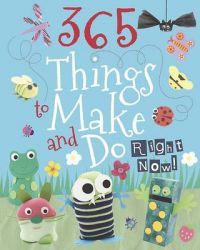365 Things to Make and Do Right Now