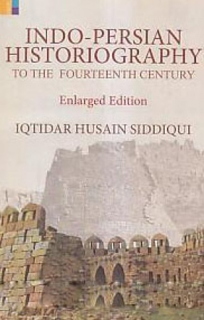 Indo Persian Historiography to the Fourteenth Cent